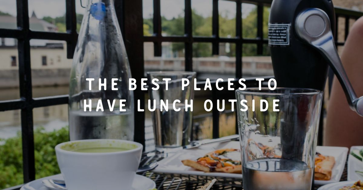 The Best Places to Have Lunch Outside | When Life Hands You Grapes by
