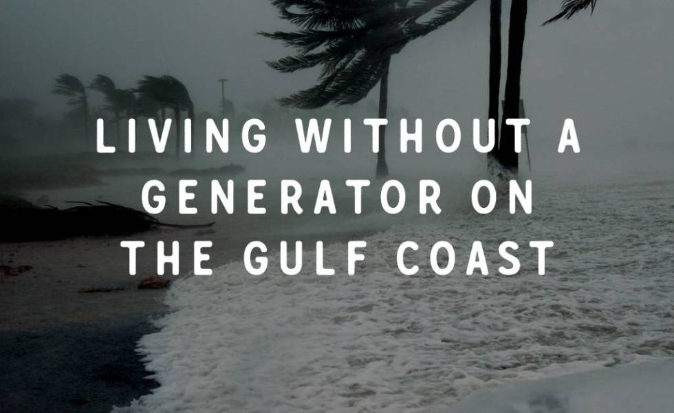 Living without a generator on the gulf coast